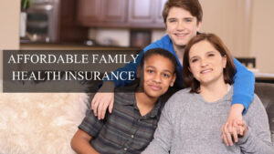 Affordable Family Health Insurance: How to Identify the Best Value Family Health Insurance Plans