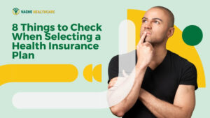 8 Things to Check When Selecting a Health Insurance Plan