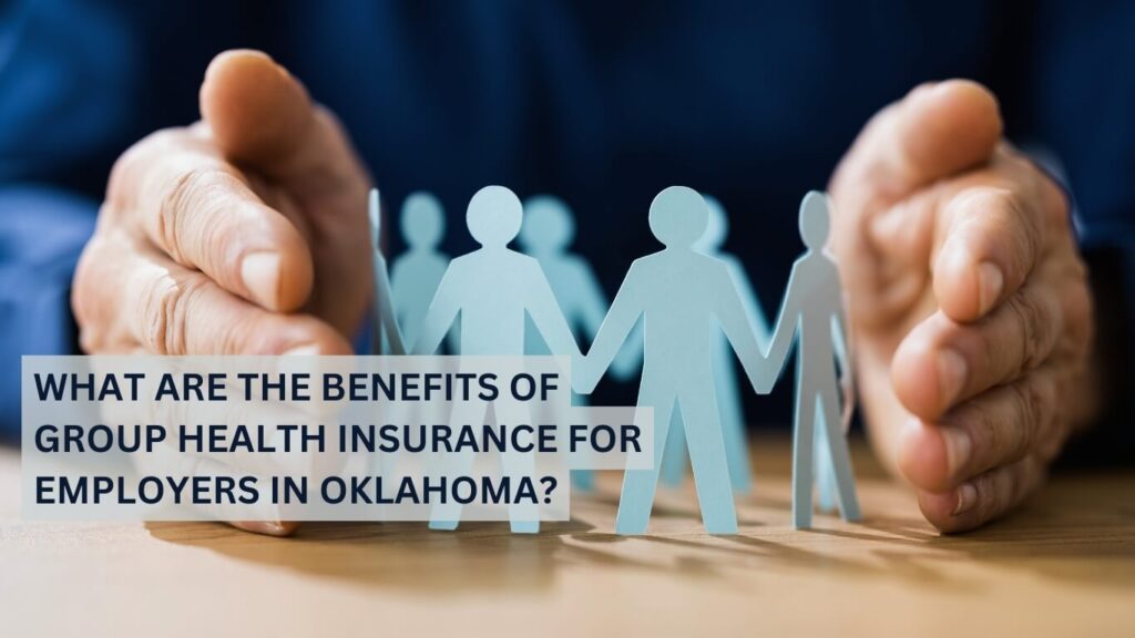 What Are the Benefits of Group Health Insurance for Employers in Oklahoma?