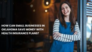 How Can Small Businesses in Oklahoma Save Money with Health Insurance Plans?