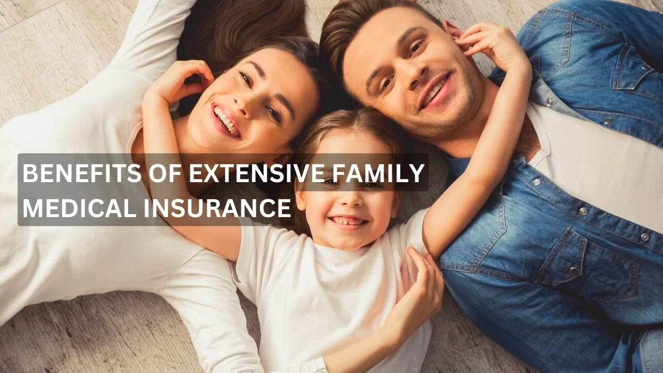 Benefits of Extensive Family Medical Insurance