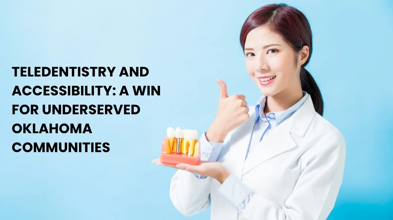 Teledentistry and Accessibility: A Win for Underserved Oklahoma Communities
